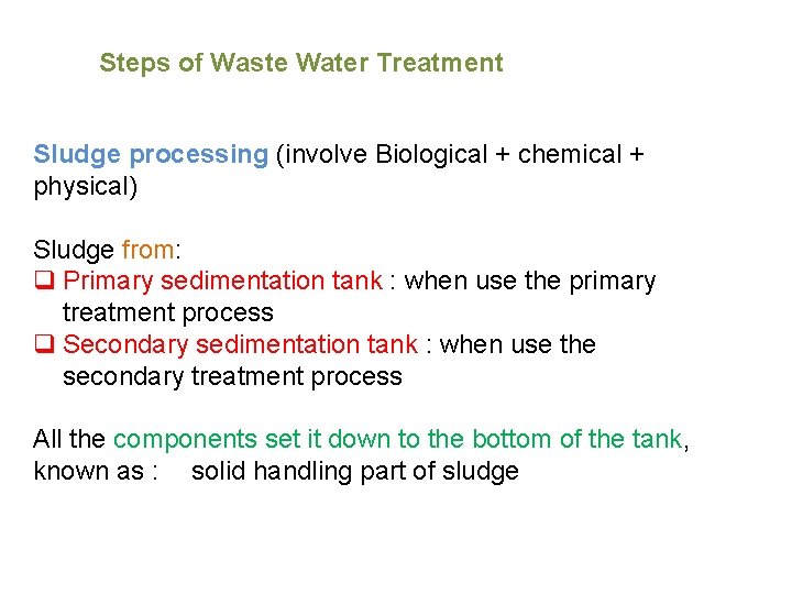 Steps of Waste Water Treatment Sludge processing (involve Biological + chemical + physical) Sludge