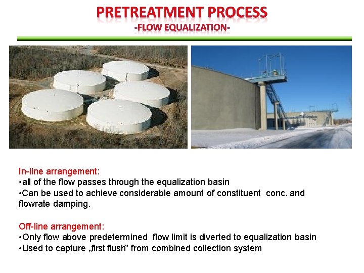 In-line arrangement: • all of the flow passes through the equalization basin • Can