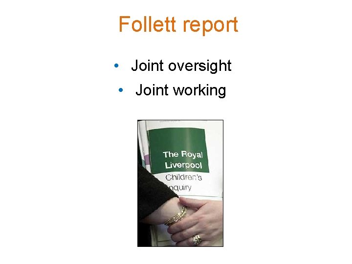 Follett report • Joint oversight • Joint working 