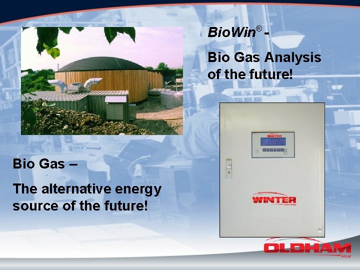 Bio. Win® Bio Gas Analysis of the future! Bio Gas – The alternative energy