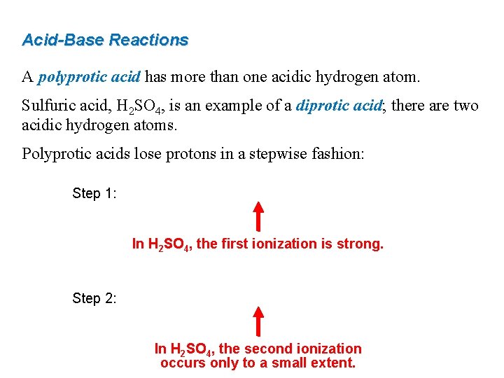 Acid-Base Reactions A polyprotic acid has more than one acidic hydrogen atom. Sulfuric acid,