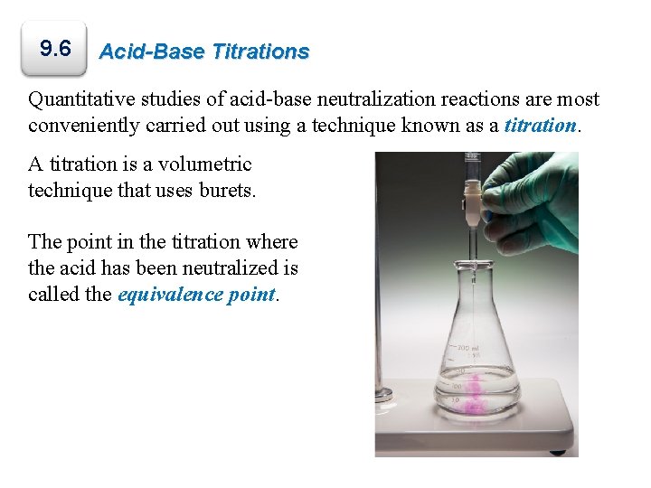 9. 6 Acid-Base Titrations Quantitative studies of acid-base neutralization reactions are most conveniently carried