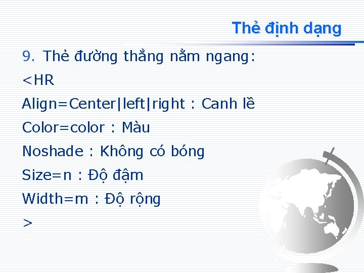 Thẻ định dạng 9. Thẻ đường thẳng nằm ngang: <HR Align=Center|left|right : Canh lề