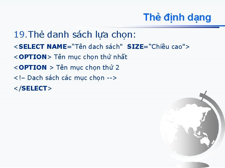 Thẻ định dạng 19. Thẻ danh sách lựa chọn: <SELECT NAME=“Tên dach sách" SIZE=“Chiều