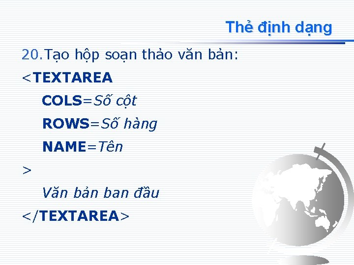 Thẻ định dạng 20. Tạo hộp soạn thảo văn bản: <TEXTAREA COLS=Số cột ROWS=Số