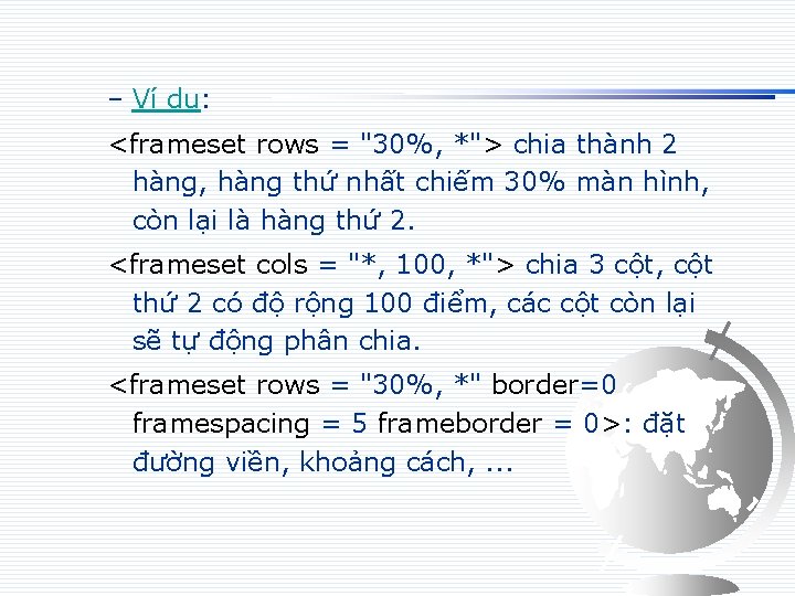 – Ví dụ: <frameset rows = "30%, *"> chia thành 2 hàng, hàng thứ