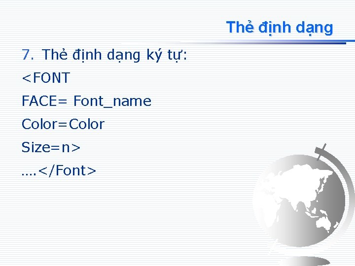 Thẻ định dạng 7. Thẻ định dạng ký tự: <FONT FACE= Font_name Color=Color Size=n>