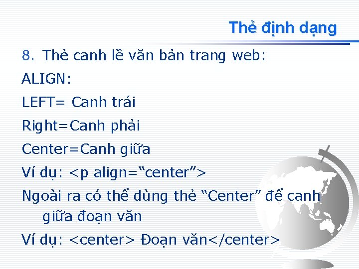 Thẻ định dạng 8. Thẻ canh lề văn bản trang web: ALIGN: LEFT= Canh