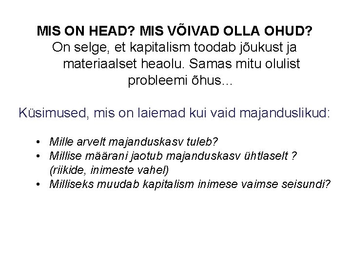 MIS ON HEAD? MIS VÕIVAD OLLA OHUD? On selge, et kapitalism toodab jõukust ja