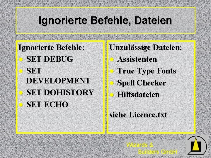 Ignorierte Befehle, Dateien Ignorierte Befehle: l SET DEBUG l SET DEVELOPMENT l SET DOHISTORY