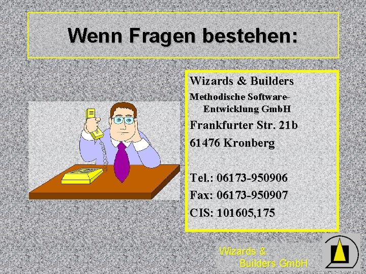 Wenn Fragen bestehen: Wizards & Builders Methodische Software. Entwicklung Gmb. H Frankfurter Str. 21