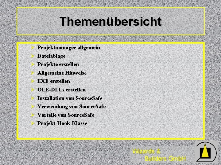 Themenübersicht Ø Projektmanager allgemein Ø Dateiablage Ø Projekte erstellen Ø Allgemeine Hinweise Ø EXE