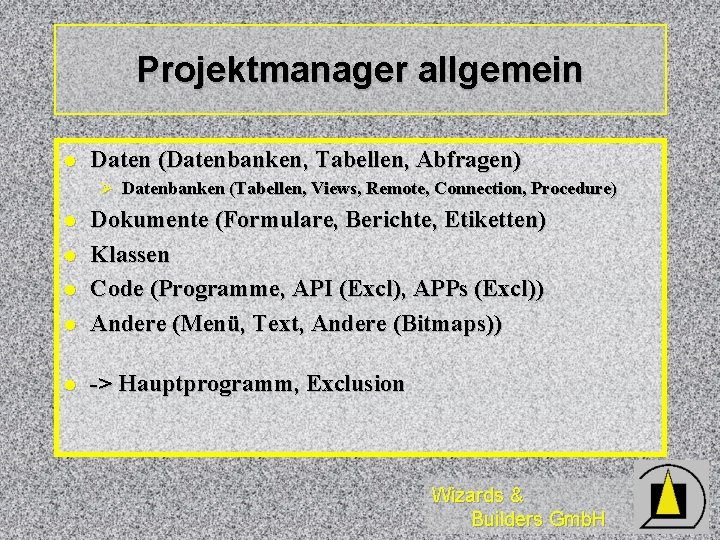 Projektmanager allgemein l Daten (Datenbanken, Tabellen, Abfragen) Ø Datenbanken (Tabellen, Views, Remote, Connection, Procedure)