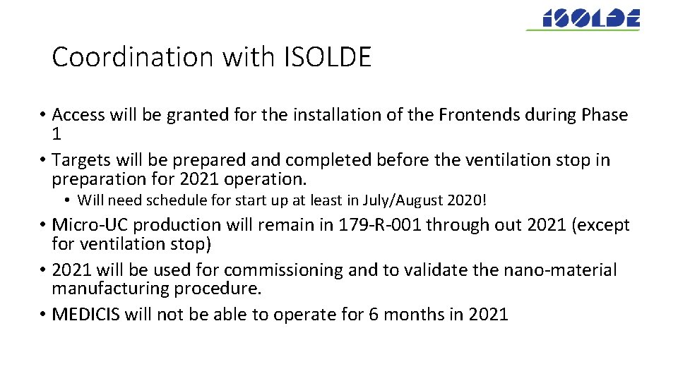 Coordination with ISOLDE • Access will be granted for the installation of the Frontends