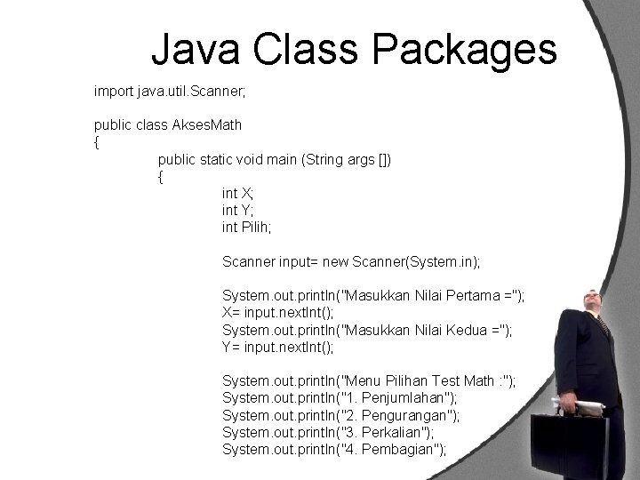 Java Class Packages import java. util. Scanner; public class Akses. Math { public static