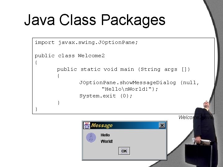 Java Class Packages import javax. swing. JOption. Pane; public class Welcome 2 { public