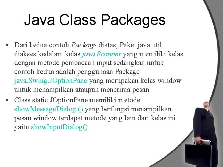 Java Class Packages • Dari kedua contoh Package diatas, Paket java. util diakses kedalam