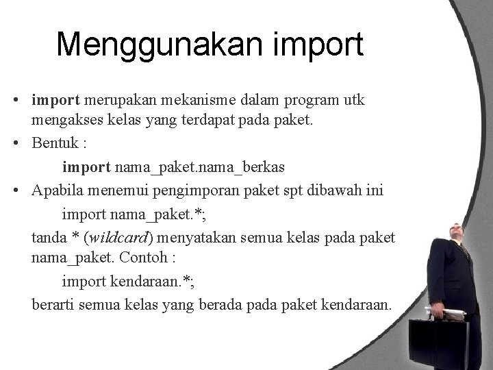 Menggunakan import • import merupakan mekanisme dalam program utk mengakses kelas yang terdapat pada