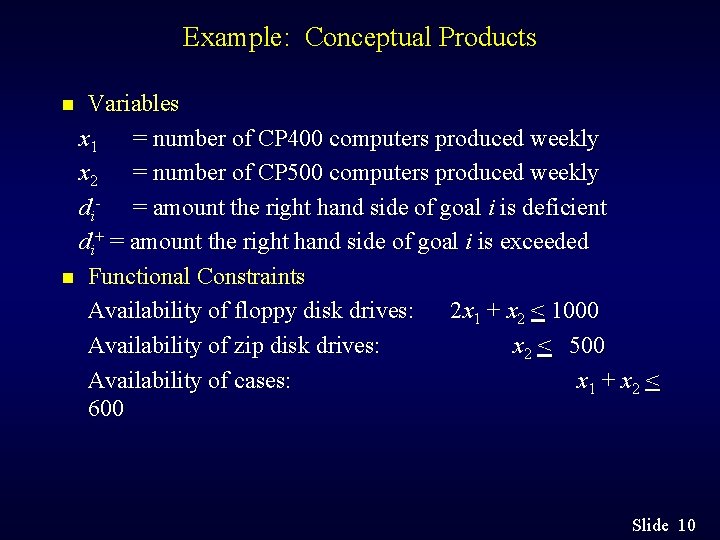 Example: Conceptual Products Variables x 1 = number of CP 400 computers produced weekly