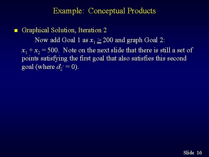 Example: Conceptual Products n Graphical Solution, Iteration 2 Now add Goal 1 as x