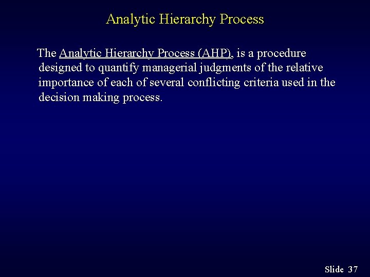 Analytic Hierarchy Process The Analytic Hierarchy Process (AHP), is a procedure designed to quantify
