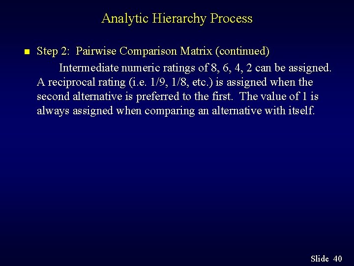 Analytic Hierarchy Process n Step 2: Pairwise Comparison Matrix (continued) Intermediate numeric ratings of