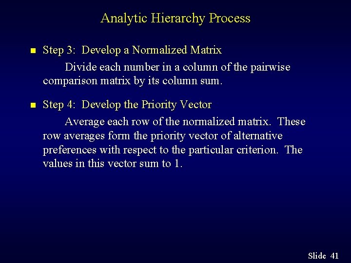 Analytic Hierarchy Process n Step 3: Develop a Normalized Matrix Divide each number in