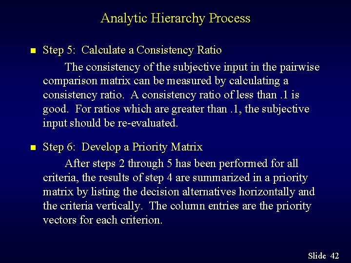 Analytic Hierarchy Process n Step 5: Calculate a Consistency Ratio The consistency of the