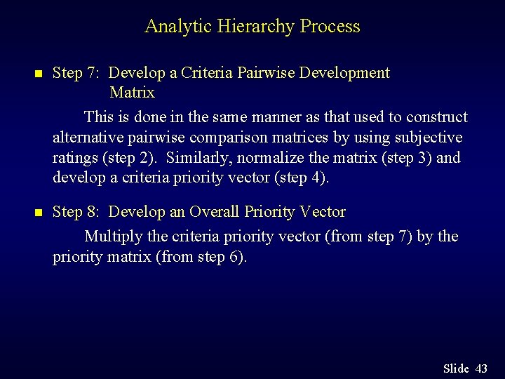 Analytic Hierarchy Process n Step 7: Develop a Criteria Pairwise Development Matrix This is