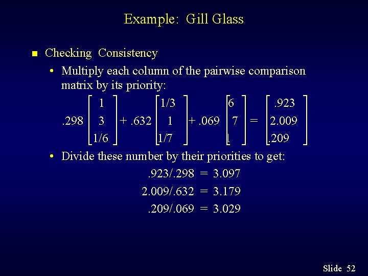 Example: Gill Glass n Checking Consistency • Multiply each column of the pairwise comparison