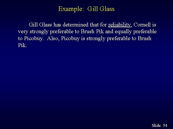 Example: Gill Glass has determined that for reliability, Cornell is very strongly preferable to