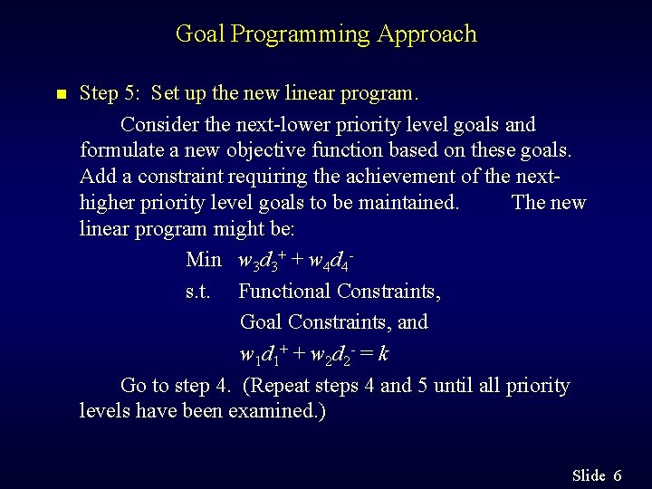 Goal Programming Approach n Step 5: Set up the new linear program. Consider the