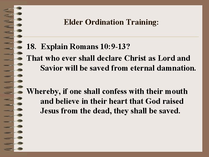 Elder Ordination Training: 18. Explain Romans 10: 9 -13? That who ever shall declare