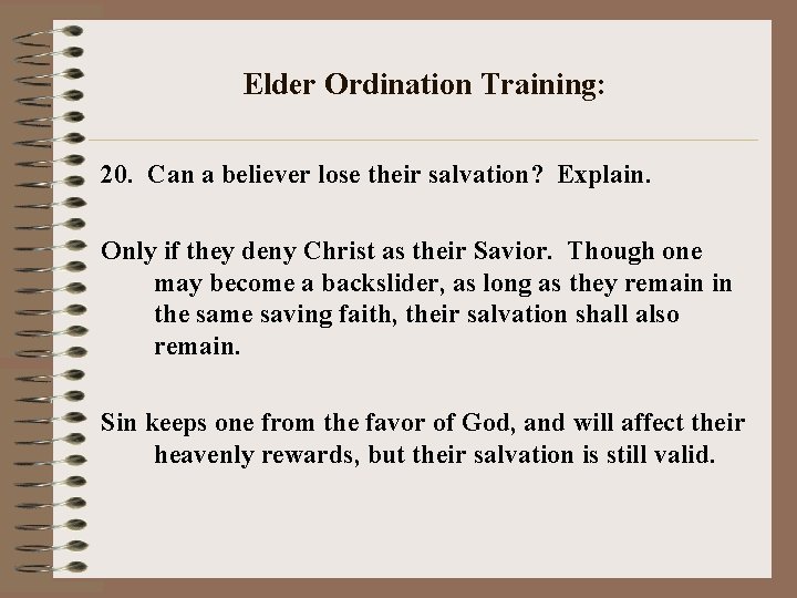 Elder Ordination Training: 20. Can a believer lose their salvation? Explain. Only if they