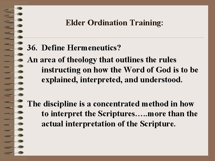 Elder Ordination Training: 36. Define Hermeneutics? An area of theology that outlines the rules