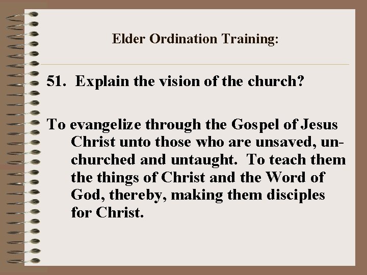 Elder Ordination Training: 51. Explain the vision of the church? To evangelize through the