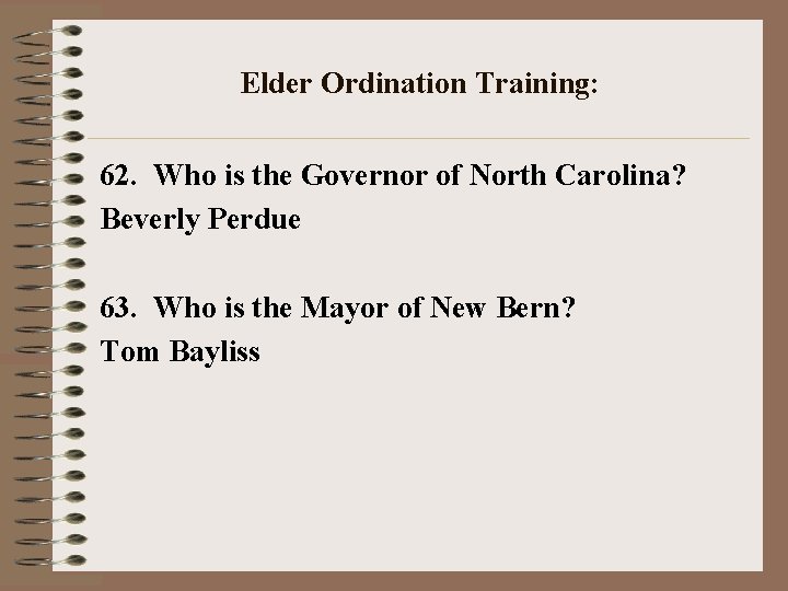 Elder Ordination Training: 62. Who is the Governor of North Carolina? Beverly Perdue 63.