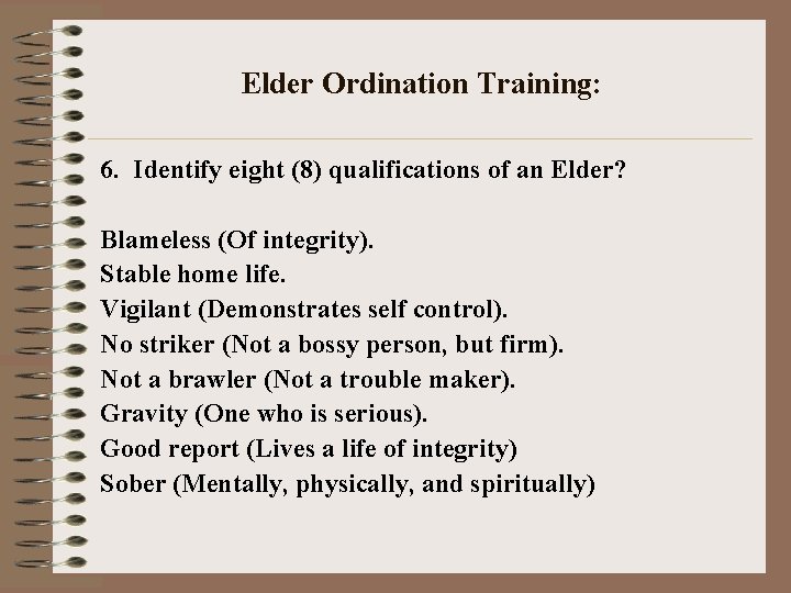 Elder Ordination Training: 6. Identify eight (8) qualifications of an Elder? Blameless (Of integrity).