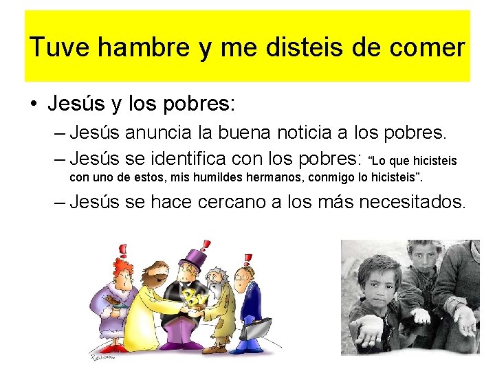 Tuve hambre y me disteis de comer • Jesús y los pobres: – Jesús