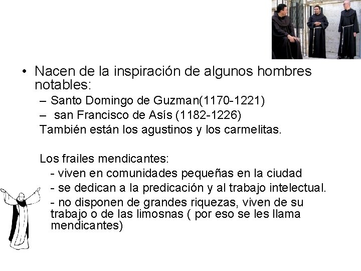  • Nacen de la inspiración de algunos hombres notables: – Santo Domingo de