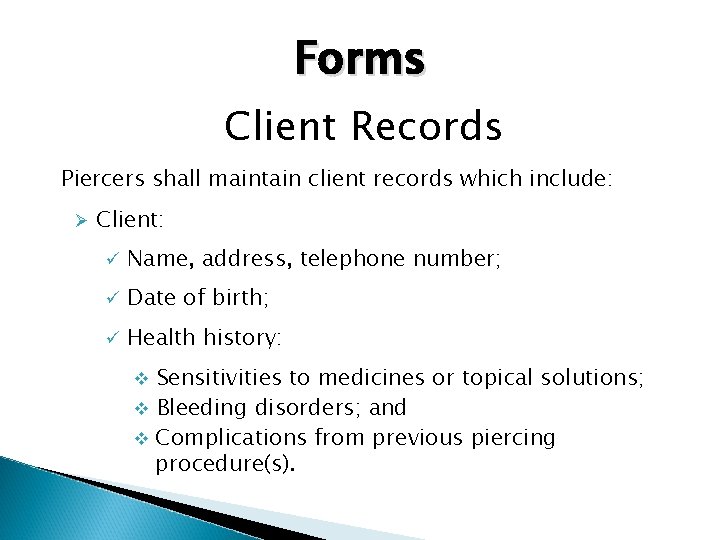 Forms Client Records Piercers shall maintain client records which include: Ø Client: ü Name,