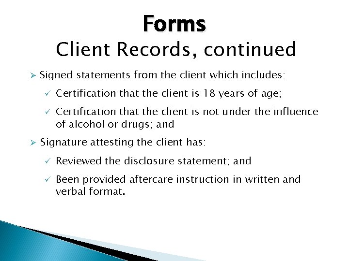 Forms Client Records, continued Ø Ø Signed statements from the client which includes: ü