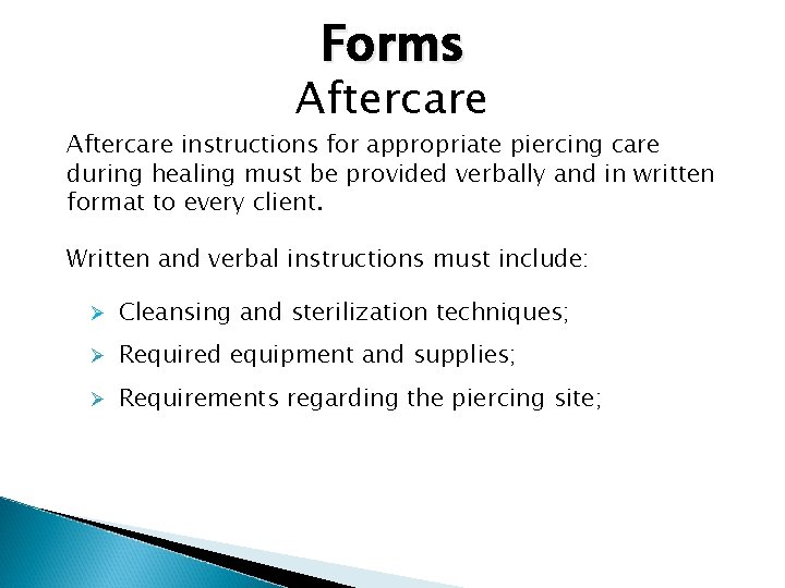 Forms Aftercare instructions for appropriate piercing care during healing must be provided verbally and