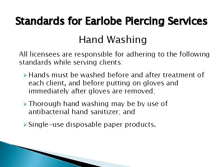 Standards for Earlobe Piercing Services Hand Washing All licensees are responsible for adhering to