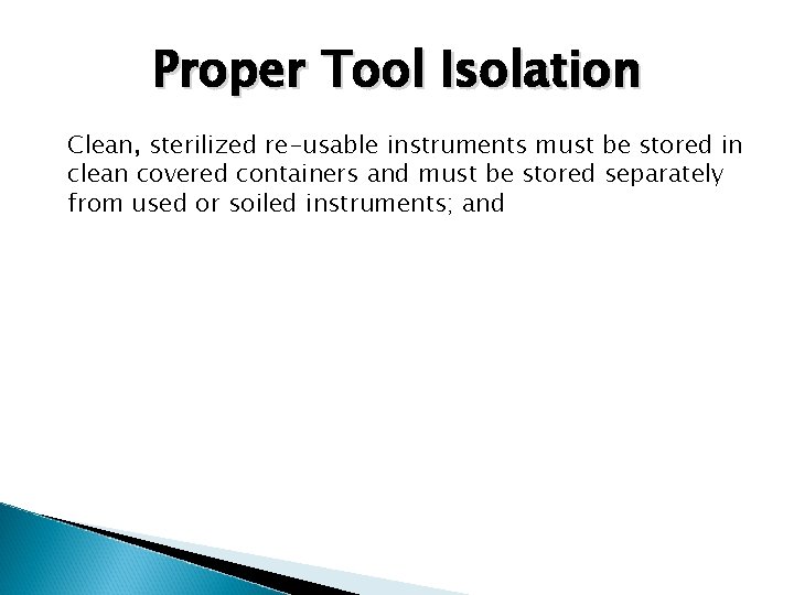 Proper Tool Isolation Clean, sterilized re-usable instruments must be stored in clean covered containers