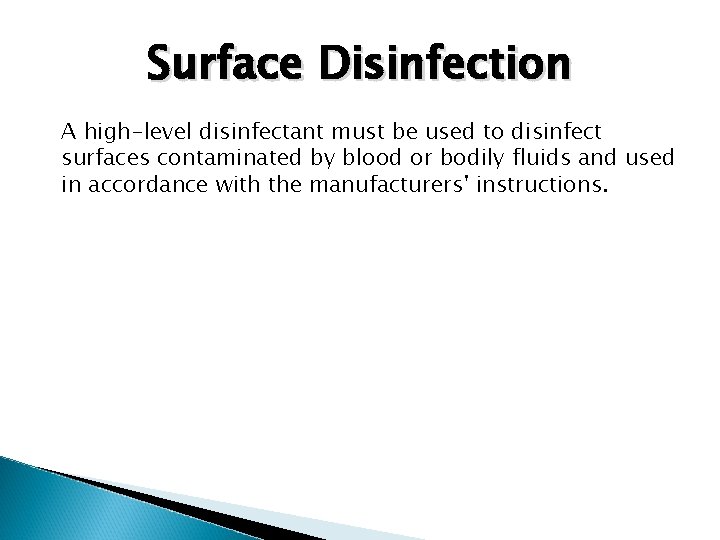 Surface Disinfection A high-level disinfectant must be used to disinfect surfaces contaminated by blood