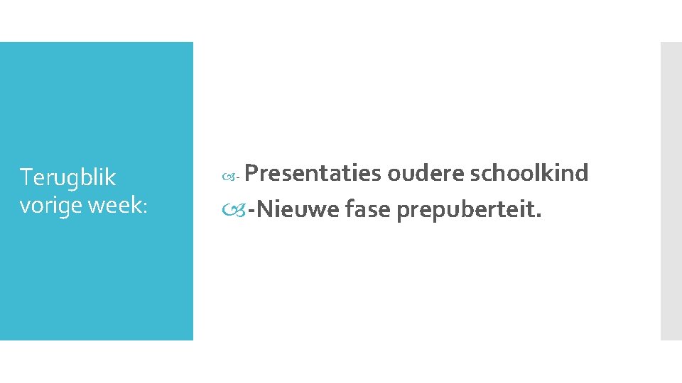 Terugblik vorige week: Presentaties oudere schoolkind -Nieuwe fase prepuberteit. - 