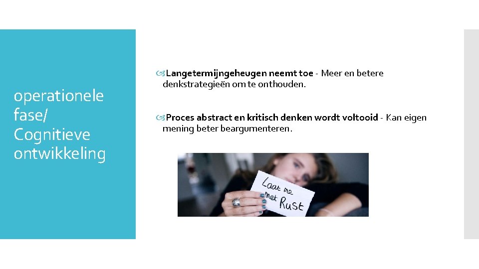 operationele fase/ Cognitieve ontwikkeling Langetermijngeheugen neemt toe - Meer en betere denkstrategieën om te