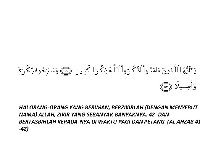 HAI ORANG-ORANG YANG BERIMAN, BERZIKIRLAH (DENGAN MENYEBUT NAMA) ALLAH, ZIKIR YANG SEBANYAK-BANYAKNYA. 42 -