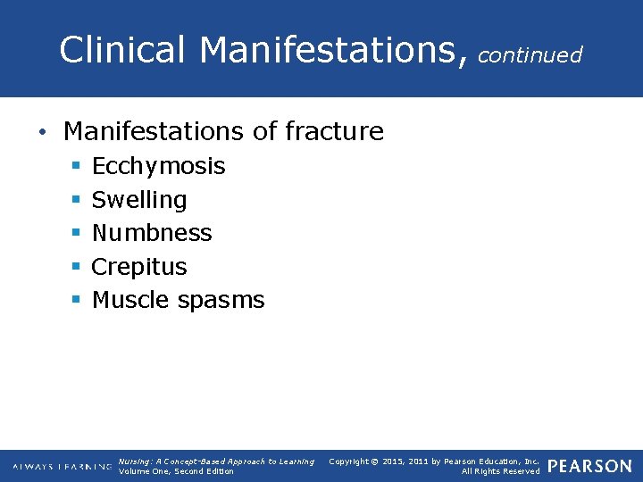 Clinical Manifestations, continued • Manifestations of fracture § § § Ecchymosis Swelling Numbness Crepitus